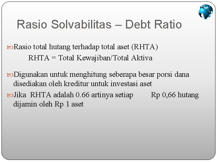 Rasio Solvabilitas – Debt Ratio Rasio total hutang terhadap total aset (RHTA) RHTA =