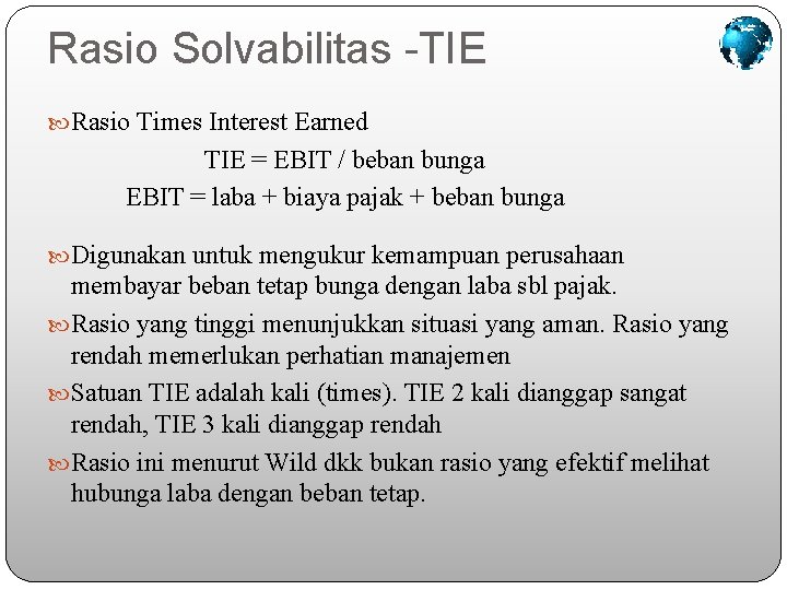 Rasio Solvabilitas -TIE Rasio Times Interest Earned TIE = EBIT / beban bunga EBIT