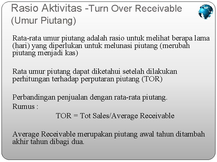 Rasio Aktivitas -Turn Over Receivable (Umur Piutang) Rata-rata umur piutang adalah rasio untuk melihat