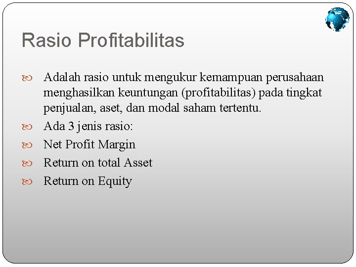 Rasio Profitabilitas Adalah rasio untuk mengukur kemampuan perusahaan menghasilkan keuntungan (profitabilitas) pada tingkat penjualan,