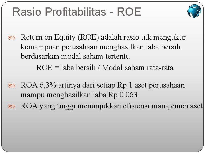 Rasio Profitabilitas - ROE Return on Equity (ROE) adalah rasio utk mengukur kemampuan perusahaan