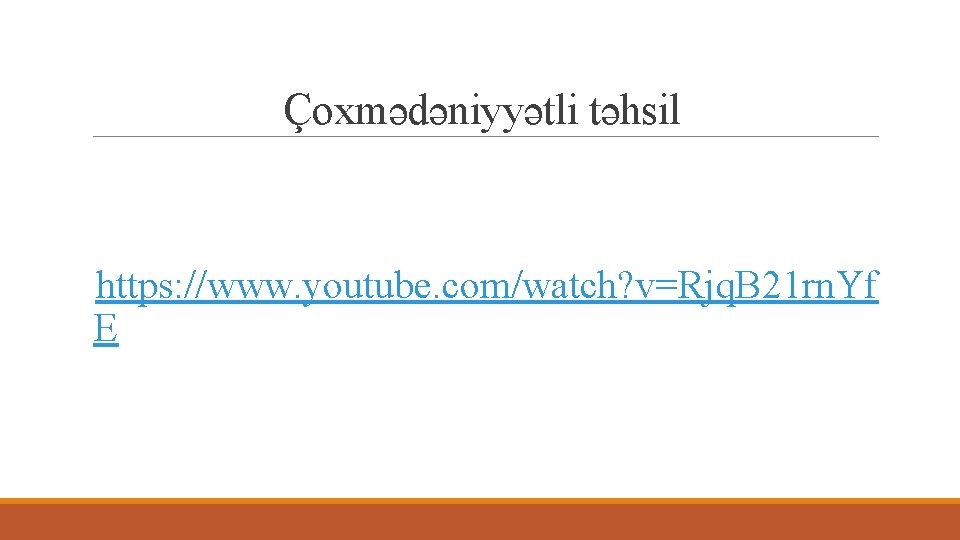 Çoxmədəniyyətli təhsil https: //www. youtube. com/watch? v=Rjq. B 21 rn. Yf E 