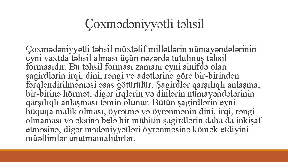 Çoxmədəniyyətli təhsil müxtəlif millətlərin nümayəndələrinin eyni vaxtda təhsil alması üçün nəzərdə tutulmuş təhsil formasıdır.