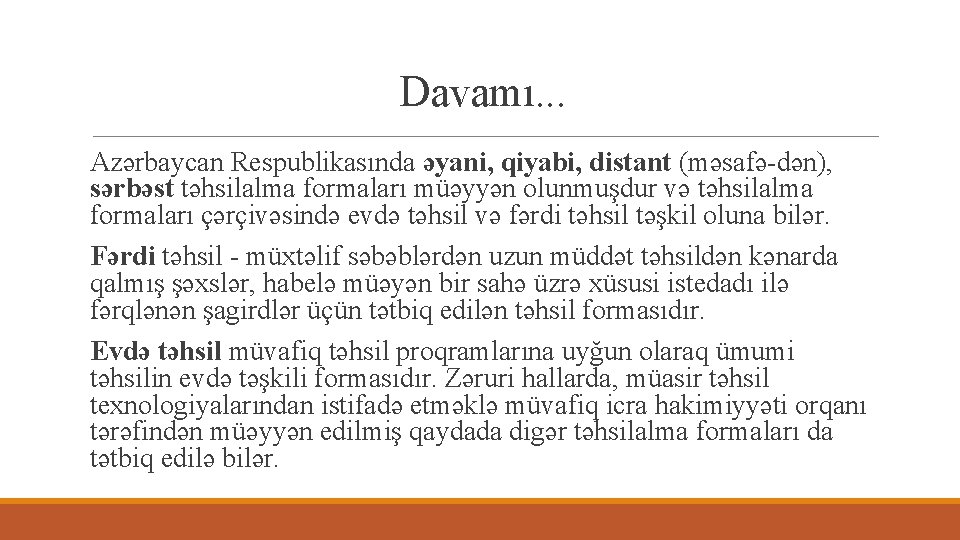 Davamı. . . Azərbaycan Respublikasında əyani, qiyabi, distant (məsafə-dən), sərbəst təhsilalma formaları müəyyən olunmuşdur