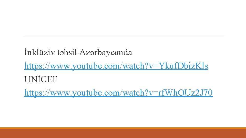 İnklüziv təhsil Azərbaycanda https: //www. youtube. com/watch? v=Ykuf. Dbiz. Kls UNİCEF https: //www. youtube.