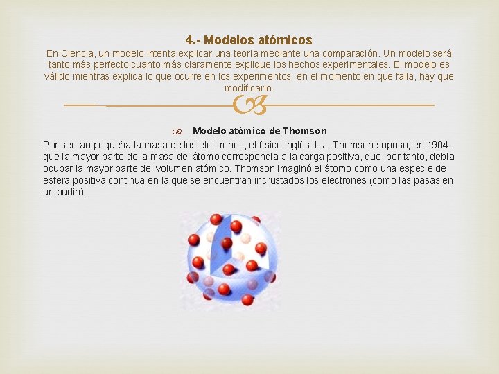 4. - Modelos atómicos En Ciencia, un modelo intenta explicar una teoría mediante una
