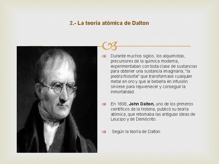 2. - La teoría atómica de Dalton Durante muchos siglos, los alquimistas, precursores de