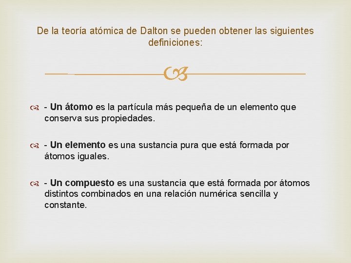 De la teoría atómica de Dalton se pueden obtener las siguientes definiciones: - Un