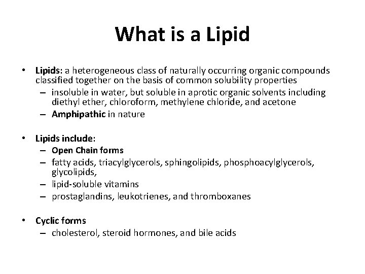 What is a Lipid • Lipids: a heterogeneous class of naturally occurring organic compounds What is a Lipid • Lipids: a heterogeneous class of naturally occurring organic compounds