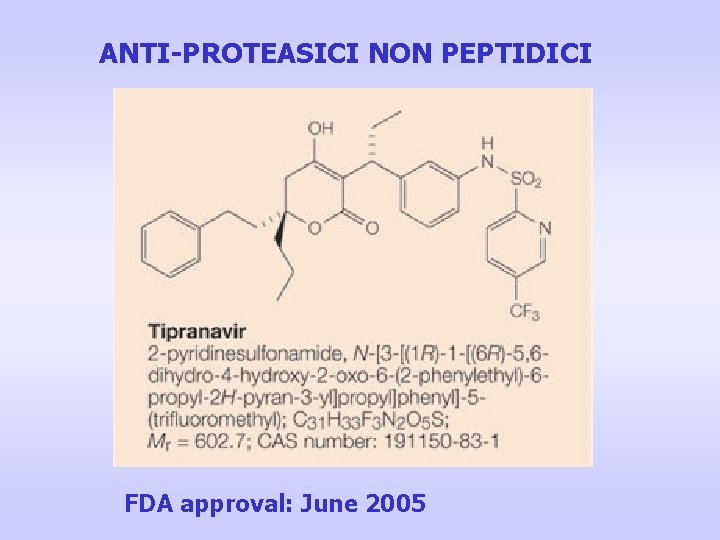 ANTI-PROTEASICI NON PEPTIDICI FDA approval: June 2005 ANTI-PROTEASICI NON PEPTIDICI FDA approval: June 2005
