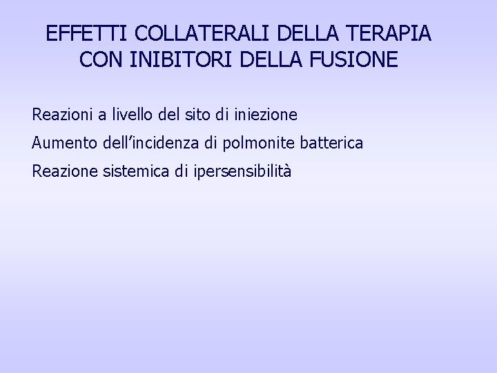 EFFETTI COLLATERALI DELLA TERAPIA CON INIBITORI DELLA FUSIONE Reazioni a livello del sito di EFFETTI COLLATERALI DELLA TERAPIA CON INIBITORI DELLA FUSIONE Reazioni a livello del sito di