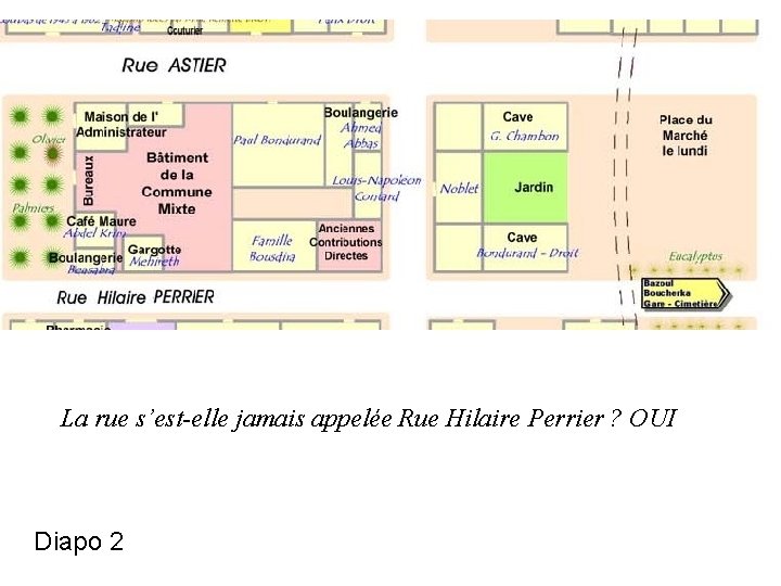 La rue s’est-elle jamais appelée Rue Hilaire Perrier ? OUI Diapo 2 