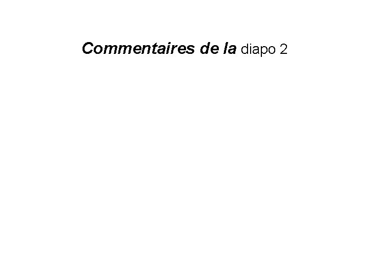 Commentaires de la diapo 2 