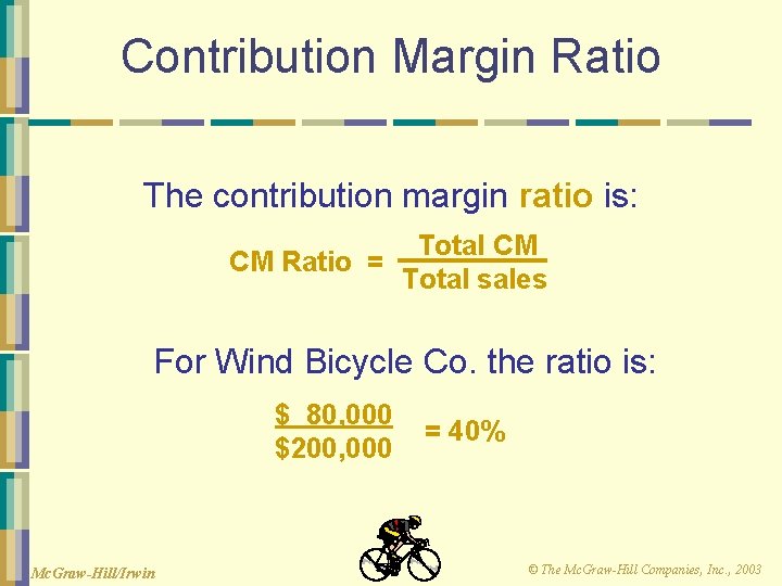 Contribution Margin Ratio The contribution margin ratio is: Total CM CM Ratio = Total