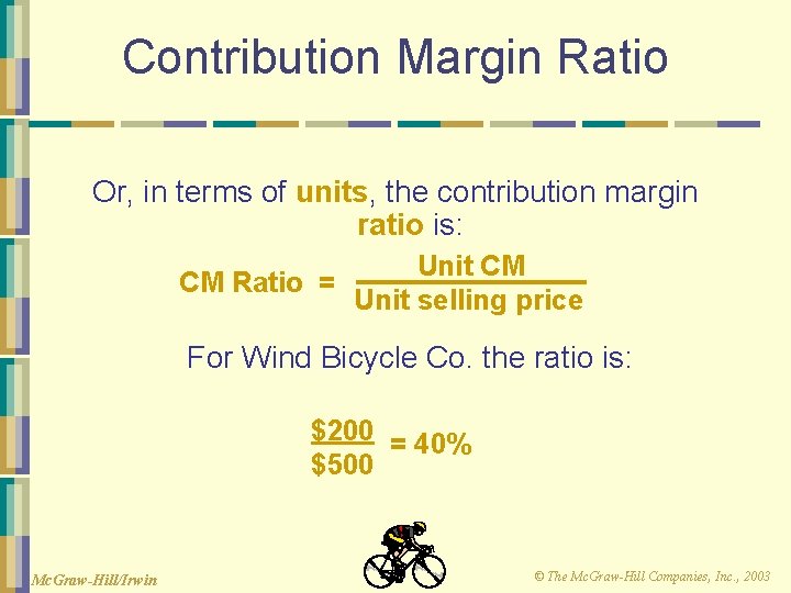 Contribution Margin Ratio Or, in terms of units, the contribution margin ratio is: Unit