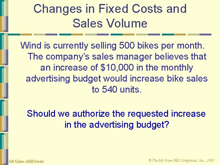 Changes in Fixed Costs and Sales Volume Wind is currently selling 500 bikes per