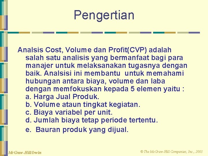 Pengertian Analsis Cost, Volume dan Profit(CVP) adalah satu analisis yang bermanfaat bagi para manajer