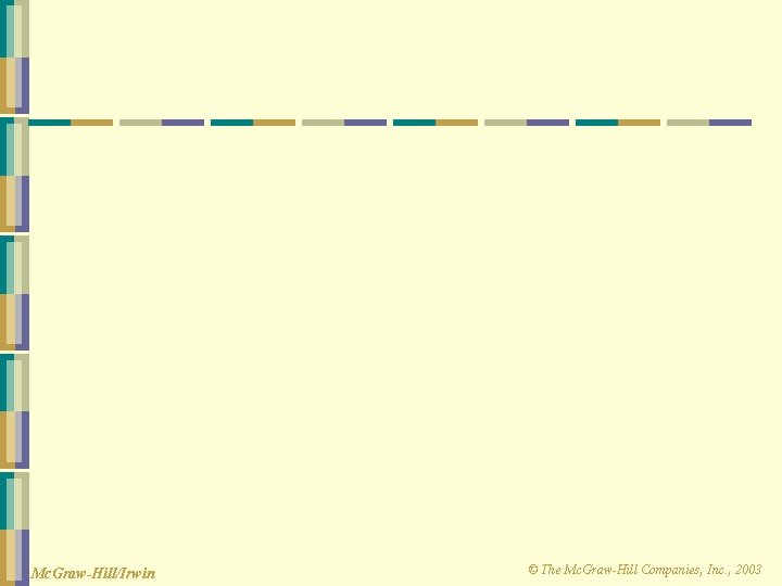 Mc. Graw-Hill/Irwin © The Mc. Graw-Hill Companies, Inc. , 2003 
