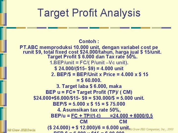 Target Profit Analysis Contoh : PT. ABC memproduksi 10. 000 unit, dengan variabel cost