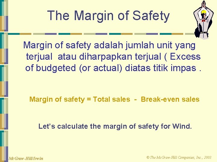 The Margin of Safety Margin of safety adalah jumlah unit yang terjual atau diharpapkan