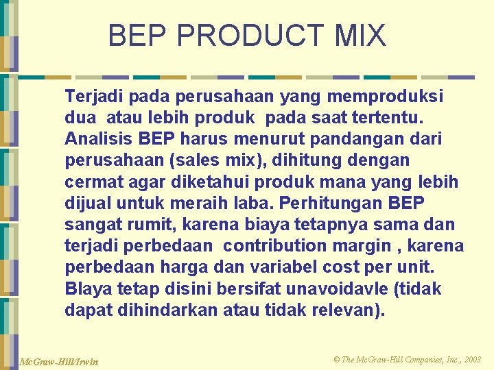 BEP PRODUCT MIX Terjadi pada perusahaan yang memproduksi dua atau lebih produk pada saat