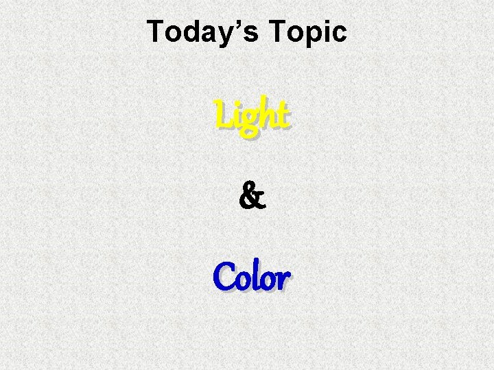 Today’s Topic Light & Color 