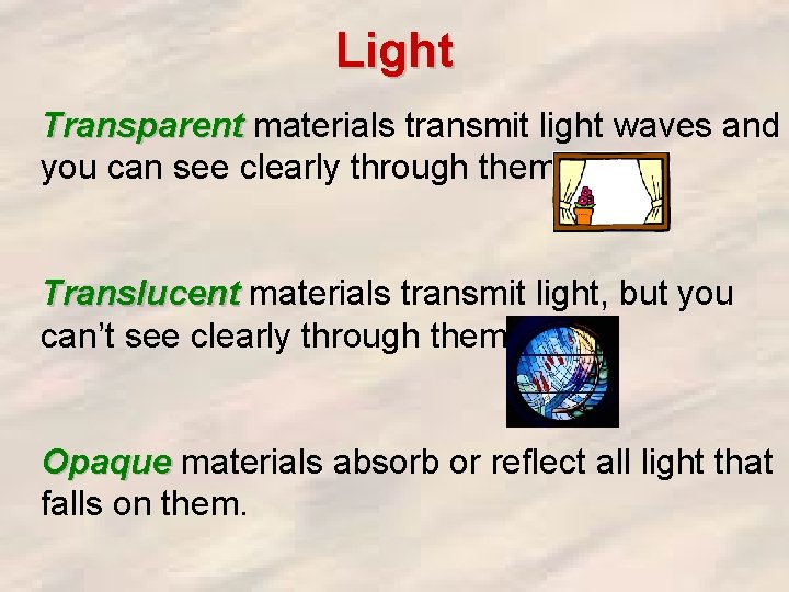 Light Transparent materials transmit light waves and you can see clearly through them. Translucent