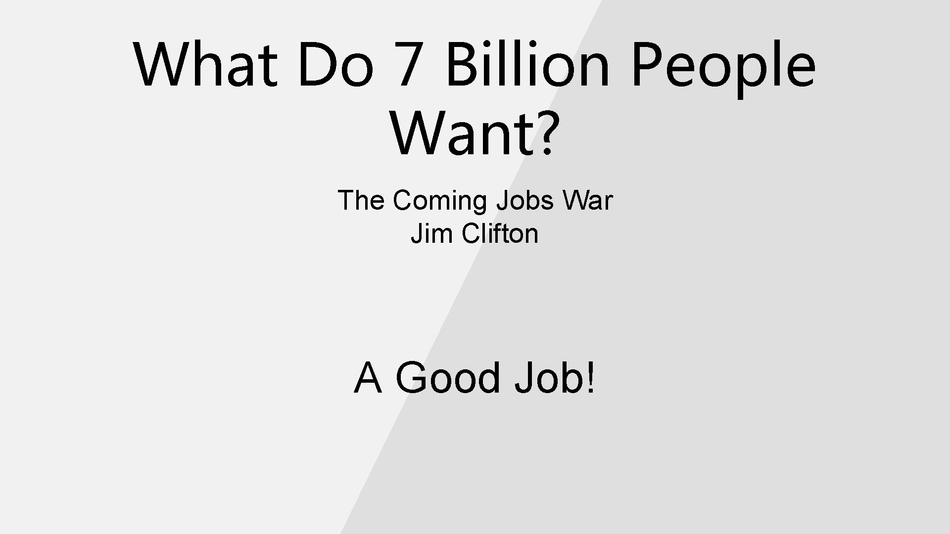 What Do 7 Billion People Want? The Coming Jobs War Jim Clifton A Good