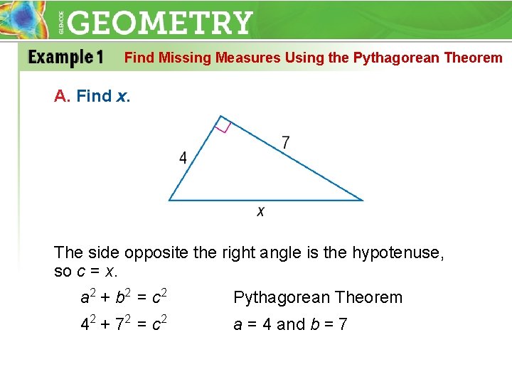 Find Missing Measures Using the Pythagorean Theorem A. Find x. The side opposite the