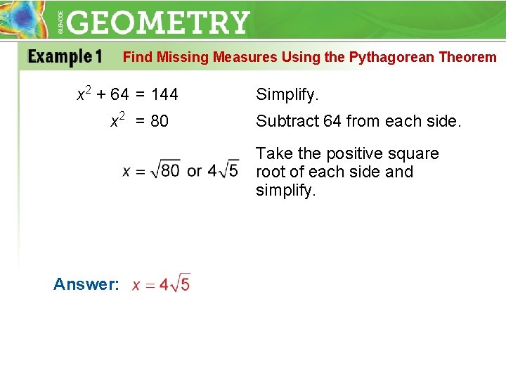 Find Missing Measures Using the Pythagorean Theorem x 2 + 64 = 144 x