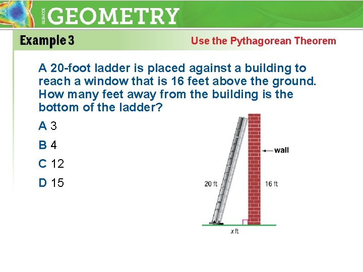 Use the Pythagorean Theorem A 20 -foot ladder is placed against a building to