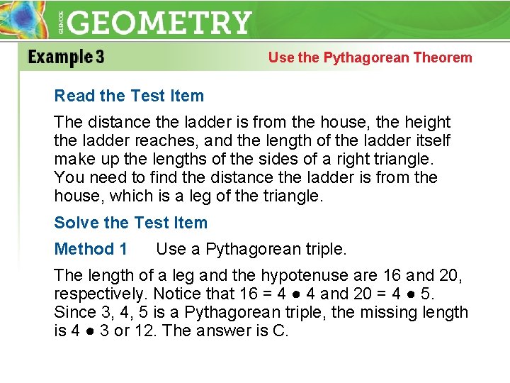 Use the Pythagorean Theorem Read the Test Item The distance the ladder is from