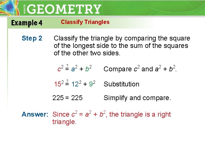 Classify Triangles Step 2 Classify the triangle by comparing the square of the longest