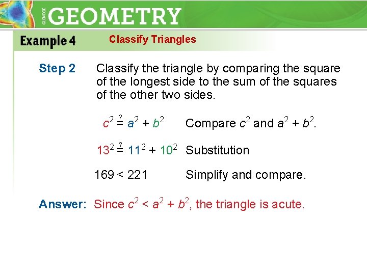 Classify Triangles Step 2 Classify the triangle by comparing the square of the longest