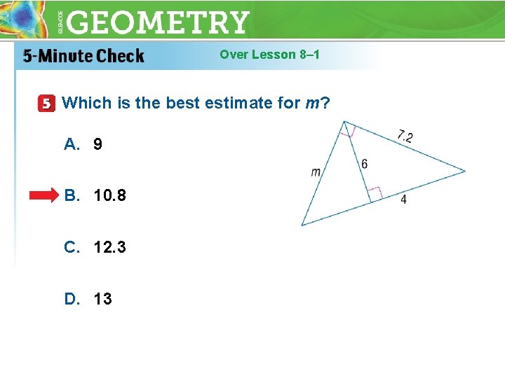 Over Lesson 8– 1 Which is the best estimate for m? A. 9 B.