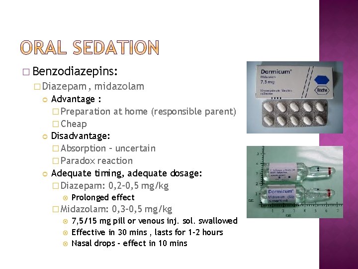 � Benzodiazepins: � Diazepam, midazolam Advantage : � Preparation at home (responsible parent) �