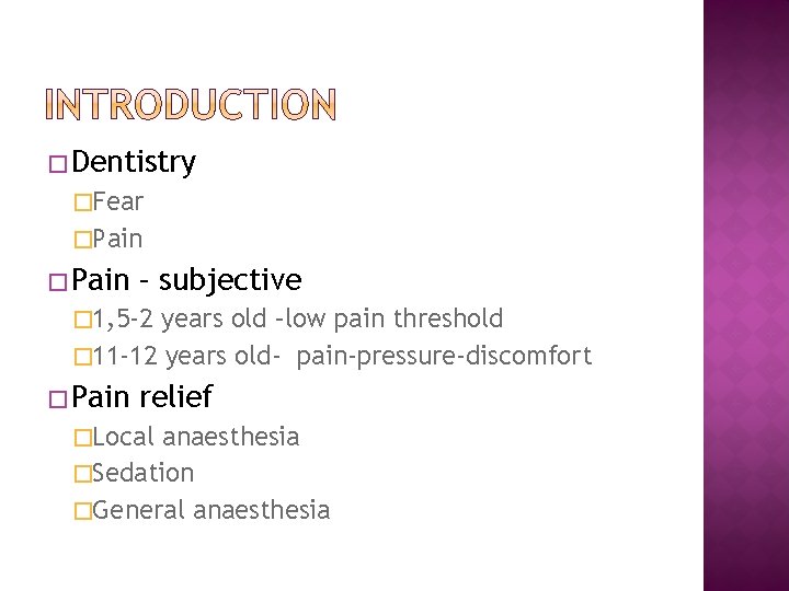 � Dentistry �Fear �Pain � Pain – subjective � 1, 5 -2 years old