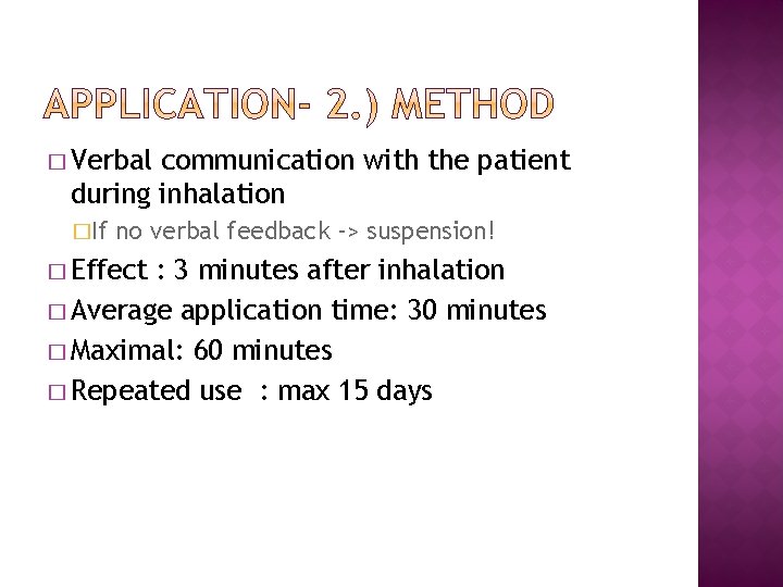 � Verbal communication with the patient during inhalation �If no verbal feedback -> suspension!