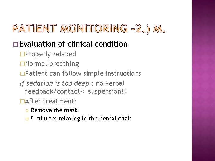 � Evaluation of clinical condition �Properly relaxed �Normal breathing �Patient can follow simple instructions