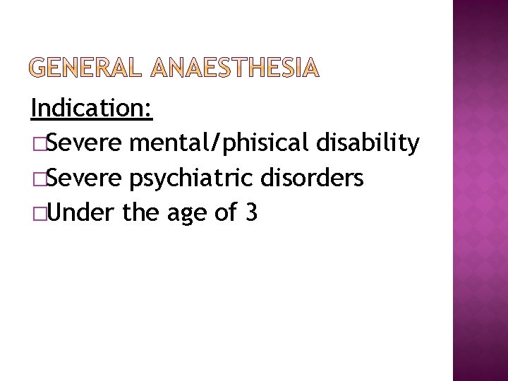 Indication: �Severe mental/phisical disability �Severe psychiatric disorders �Under the age of 3 