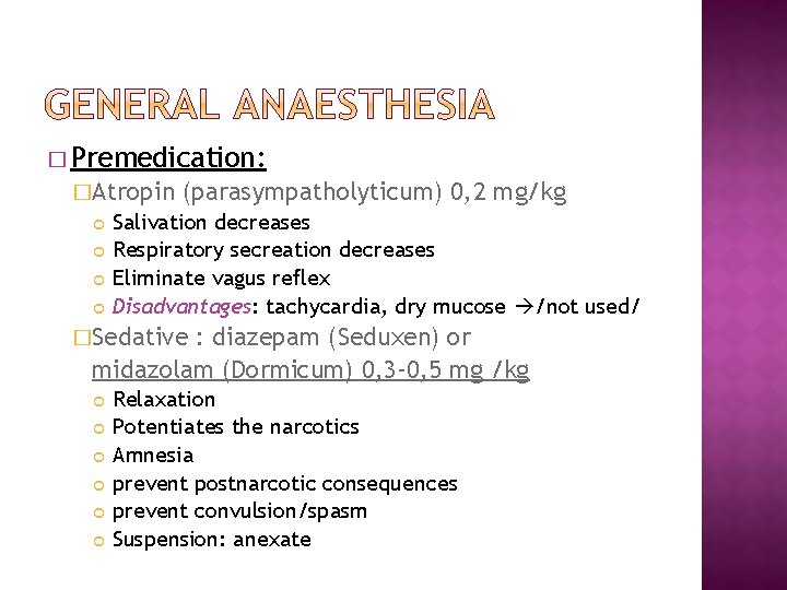 � Premedication: �Atropin (parasympatholyticum) 0, 2 mg/kg Salivation decreases Respiratory secreation decreases Eliminate vagus