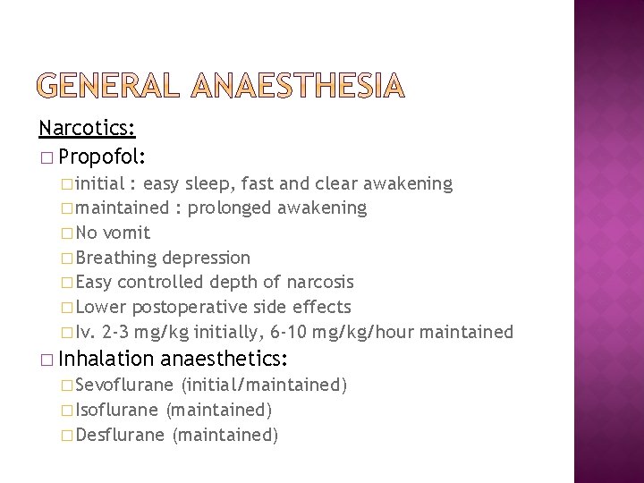 Narcotics: � Propofol: � initial : easy sleep, fast and clear awakening � maintained