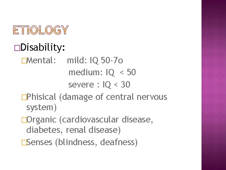 �Disability: �Mental: mild: IQ 50 -7 o medium: IQ < 50 severe : IQ