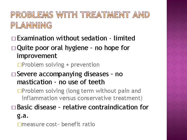 � Examination without sedation - limited � Quite poor oral hygiene – no hope