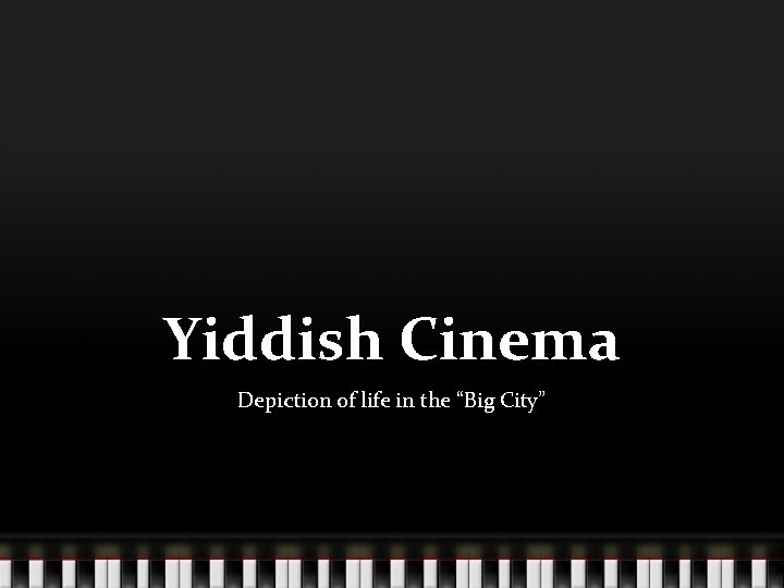 Yiddish Cinema Depiction of life in the “Big City” 