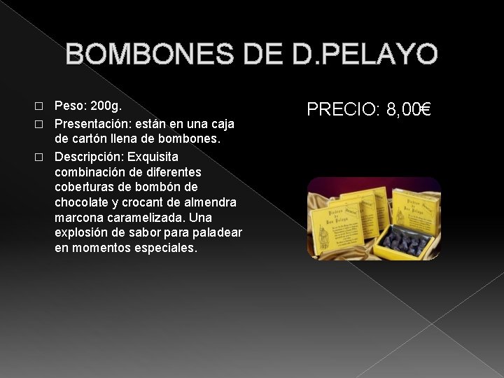 BOMBONES DE D. PELAYO Peso: 200 g. � Presentación: están en una caja de