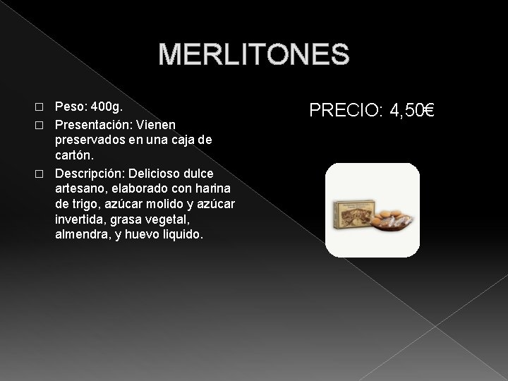 MERLITONES Peso: 400 g. � Presentación: Vienen preservados en una caja de cartón. �