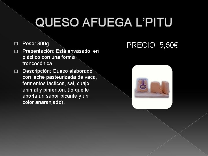 QUESO AFUEGA L’PITU Peso: 300 g. � Presentación: Está envasado en plástico con una