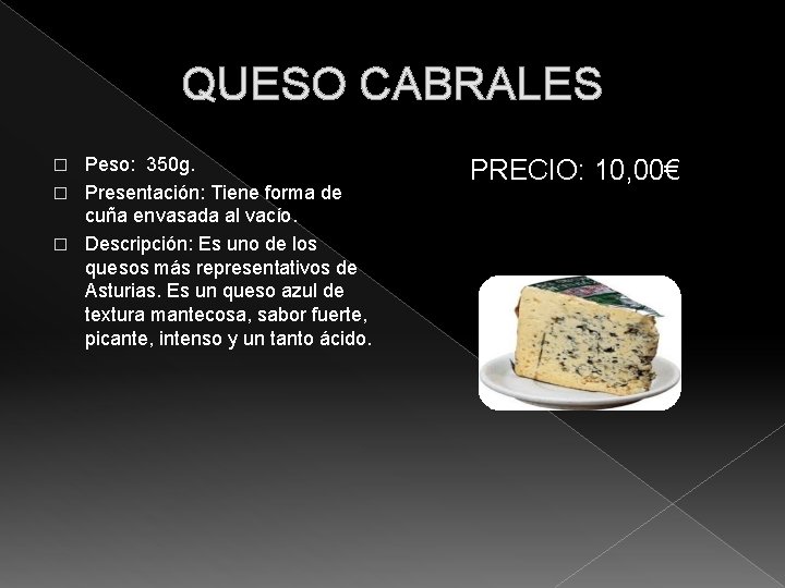 QUESO CABRALES Peso: 350 g. � Presentación: Tiene forma de cuña envasada al vacío.