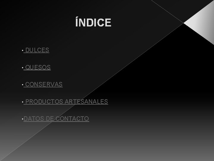 ÍNDICE • DULCES • QUESOS • CONSERVAS • PRODUCTOS ARTESANALES • DATOS DE CONTACTO